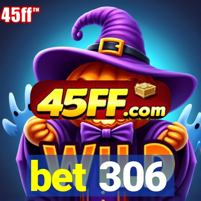 bet 306